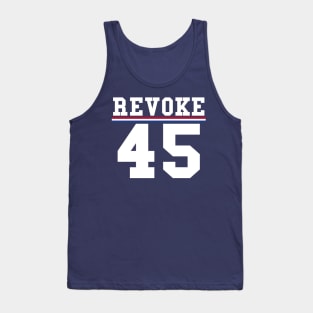 Revoke 45 Vote Him Out President Political Tank Top